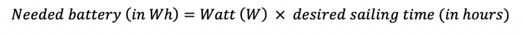 Needed battery (in Wh)=Watt (W) × desired sailing time (in hours)